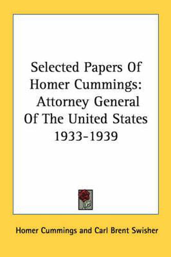 Cover image for Selected Papers of Homer Cummings: Attorney General of the United States 1933-1939