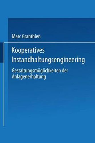 Cover image for Kooperatives Instandhaltungsengineering: Gestaltungsmoeglichkeiten Der Anlagenerhaltung