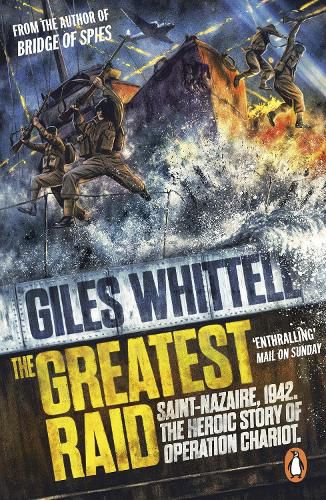 Cover image for The Greatest Raid: St Nazaire, 1942: The Heroic Story of Operation Chariot