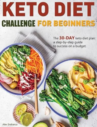 Cover image for Keto Diet Challenge For Beginners: The 30-day keto diet plan: a step-by-step guide to success on a budget.