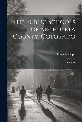 Cover image for The Public Schools of Archuleta County, Colorado; a Survey