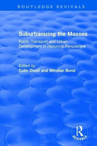 Cover image for Suburbanizing the Masses: Public Transport and Urban Development in Historical Perspective