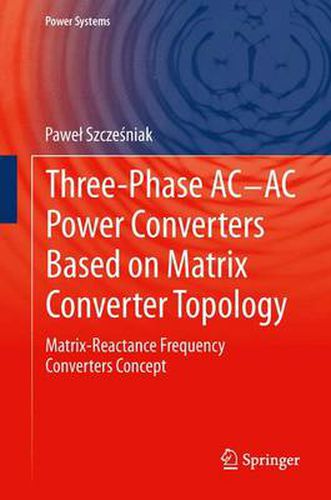 Cover image for Three-phase AC-AC Power Converters Based on Matrix Converter Topology: Matrix-reactance frequency converters concept