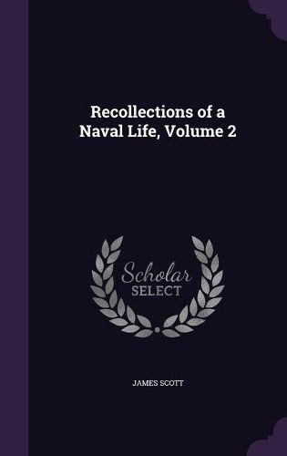 Recollections of a Naval Life, Volume 2