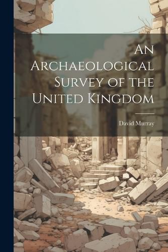 Cover image for An Archaeological Survey of the United Kingdom