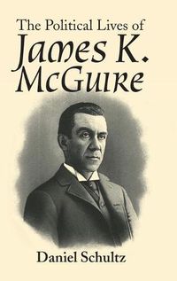 Cover image for The Political Lives of James K. Mcguire
