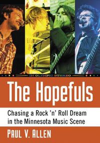 Cover image for The Hopefuls: Chasing a Rock 'n' Roll Dream in the Minneapolis Music Scene