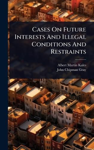 Cover image for Cases On Future Interests And Illegal Conditions And Restraints