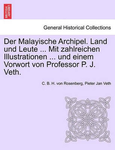 Der Malayische Archipel. Land Und Leute ... Mit Zahlreichen Illustrationen ... Und Einem Vorwort Von Professor P. J. Veth.