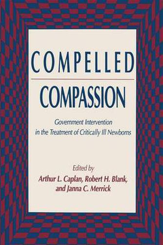 Compelled Compassion: Government Intervention in the Treatment of Critically Ill Newborns