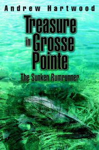 Cover image for Treasure in Grosse Pointe: The Sunken Rumrunner