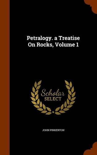 Petralogy. a Treatise on Rocks, Volume 1