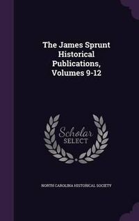 Cover image for The James Sprunt Historical Publications, Volumes 9-12