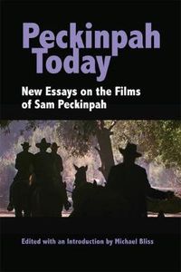 Cover image for Peckinpah Today: New Essays on the Films of Sam Peckinpah