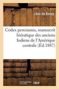 Cover image for Codex Peresianus, Manuscrit Hieratique Des Anciens Indiens de l'Amerique Centrale.