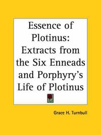 Cover image for The Essence of Plotinus: Extracts from the Six Enneads and Porphyry's Life of Plotinus