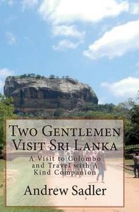 Cover image for Two Gentlemen Visit Sri Lanka: A Visit to Colombo and Travel with A Kind Companion