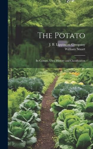 Cover image for The Potato; Its Culture, Uses, History and Classification