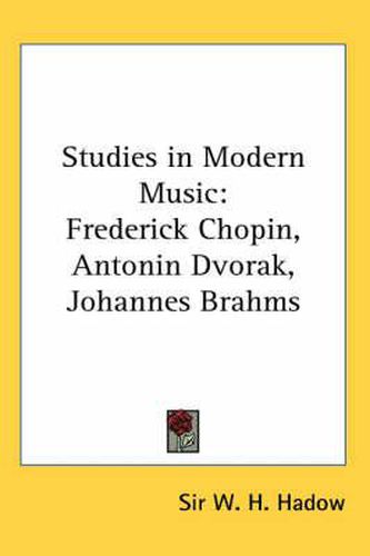 Cover image for Studies in Modern Music: Frederick Chopin, Antonin Dvorak, Johannes Brahms