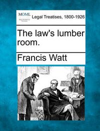 Cover image for The Law's Lumber Room.