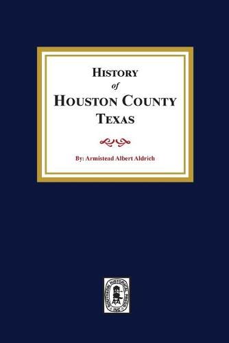 Cover image for The History of Houston County, Texas