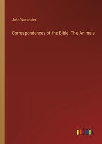 Cover image for Correspondences of the Bible. The Animals