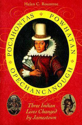 Cover image for Pocahontas, Powhatan, Opechancanough: Three Indian Lives Changed by Jamestown