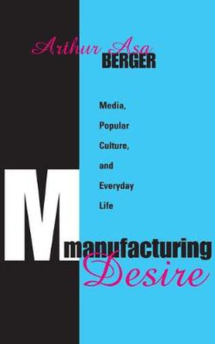 Cover image for Manufacturing Desire: Media, Popular Culture, and Everyday Life