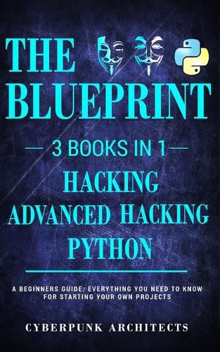 Cover image for Python & Hacking Bundle: 3 BOOKS IN 1: THE BLUEPRINT: Everything You Need To Know For Python Programming and Hacking!