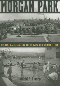 Cover image for Morgan Park: Duluth, U.S. Steel, and the Forging of a Company Town