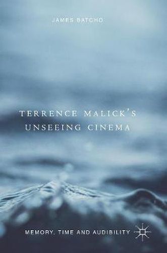 Cover image for Terrence Malick's Unseeing Cinema: Memory, Time and Audibility