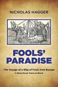 Cover image for Fools' Paradise: The Voyage of a Ship of Fools from Europe, A Mock-Heroic Poem on Brexit