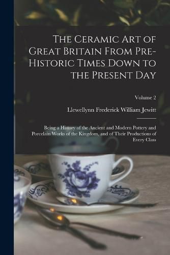 Cover image for The Ceramic art of Great Britain From Pre-historic Times Down to the Present Day