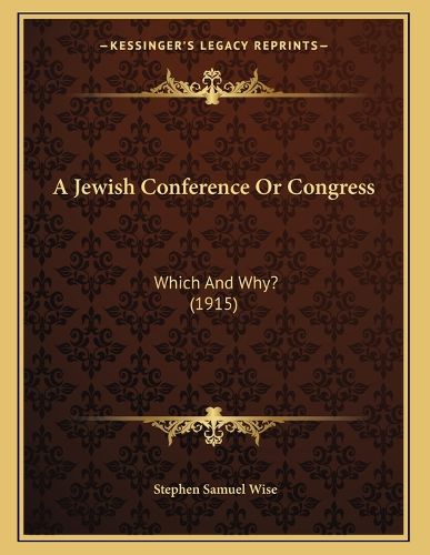 Cover image for A Jewish Conference or Congress: Which and Why? (1915)