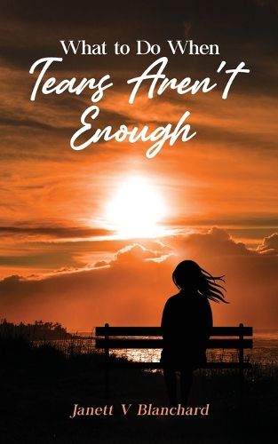 Cover image for What To Do When Tears Aren't Enough