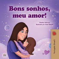 Cover image for Sweet Dreams, My Love (Portuguese Children's Book for Kids -Brazil): Brazilian Portuguese