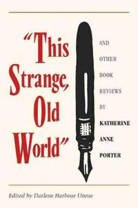 Cover image for This Strange Old World and Other Book Reviews by Katherine Anne Porter
