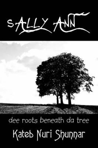 Cover image for Sally Ann- Volume I: Dee Roots Beneath Da Tree