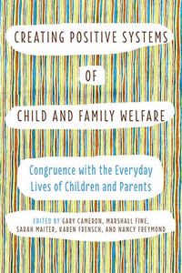 Cover image for Creating Positive Systems of Child and Family Welfare: Congruence with the Everyday Lives of Children and Parents