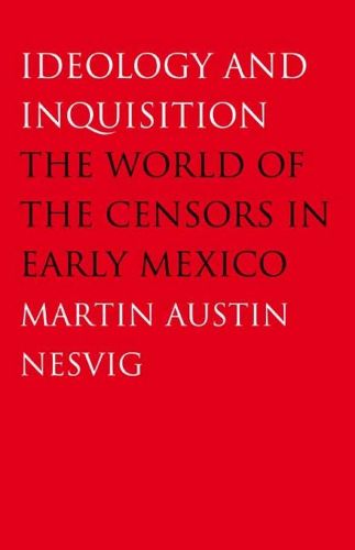 Cover image for Ideology and Inquisition: The World of the Censors in Early Mexico