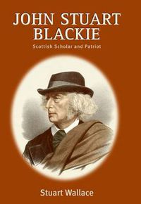 Cover image for John Stuart Blackie: Scottish Scholar and Patriot