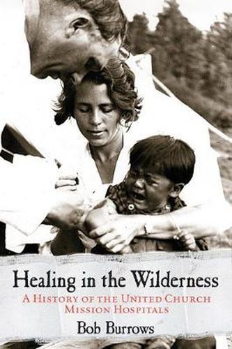 Cover image for Healing in the Wilderness: A History of the United Church Mission Hospitals