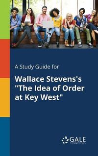 Cover image for A Study Guide for Wallace Stevens's The Idea of Order at Key West