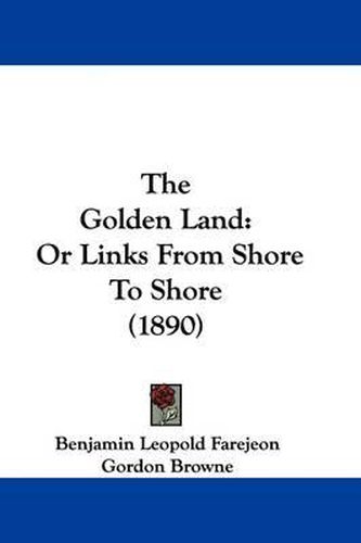 Cover image for The Golden Land: Or Links from Shore to Shore (1890)