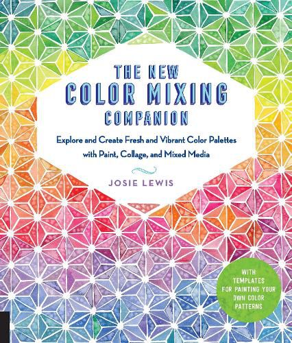 Cover image for The New Color Mixing Companion: Explore and Create Fresh and Vibrant Color Palettes with Paint, Collage, and Mixed Media--With Templates for Painting Your Own Color Patterns