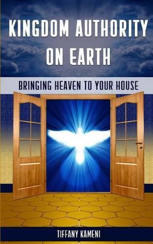 Cover image for Kingdom Authority on Earth: Bringing Heaven to Your House