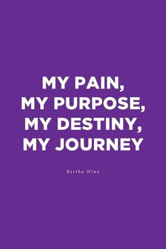 Cover image for My Pain, My Purpose, My Destiny, My Journey