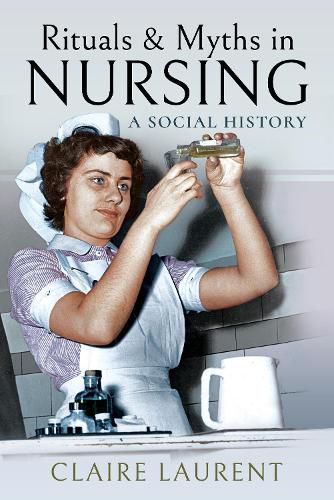 Cover image for Rituals & Myths in Nursing: A Social History