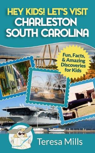 Cover image for Hey Kids! Let's Visit Charleston South Carolina: Fun, Facts and Amazing Discoveries for Kids