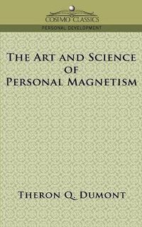 Cover image for The Art and Science of Personal Magnetism